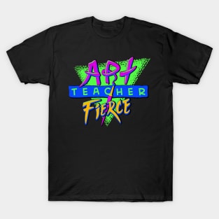 Art Teacher Fierce T-Shirt